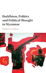 Buddhism, Politics and Political Thought in Myanmar