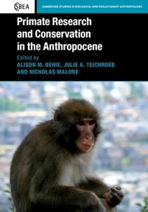 Primate Research and Conservation in the Anthropocene
