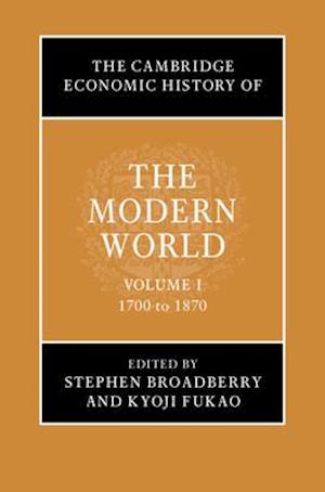 The Cambridge Economic History of the Modern World: Volume 1, 1700 to 1870