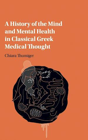 A History of the Mind and Mental Health in Classical Greek Medical Thought