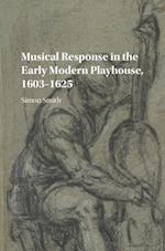 Musical Response in the Early Modern Playhouse, 1603–1625