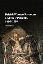 British Women Surgeons and their Patients, 1860–1918