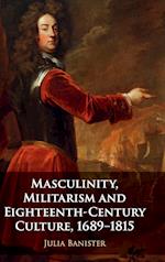 Masculinity, Militarism and Eighteenth-Century Culture, 1689–1815