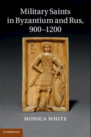 Military Saints in Byzantium and Rus, 900-1200