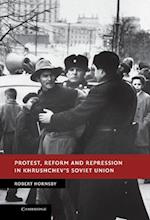 Protest, Reform and Repression in Khrushchev''s Soviet Union