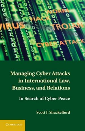 Managing Cyber Attacks in International Law, Business, and Relations