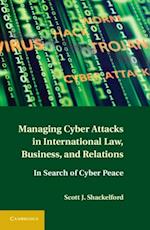 Managing Cyber Attacks in International Law, Business, and Relations