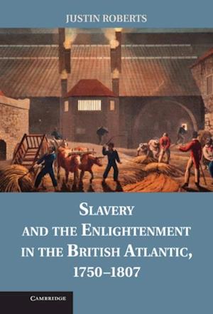 Slavery and the Enlightenment in the British Atlantic, 1750-1807