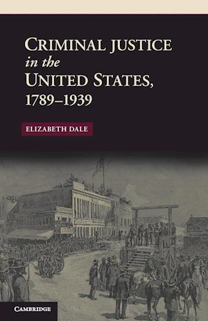 Criminal Justice in the United States, 1789–1939