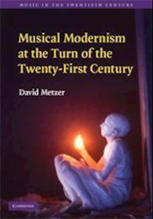 Musical Modernism at the Turn of the Twenty-First Century