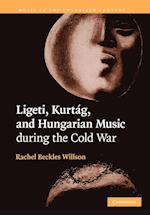 Ligeti, Kurtag, and Hungarian Music during the Cold War
