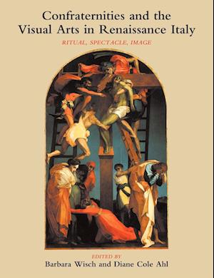 Confraternities and the Visual Arts in Renaissance Italy