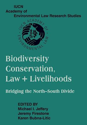 Biodiversity Conservation, Law and Livelihoods: Bridging the North-South Divide