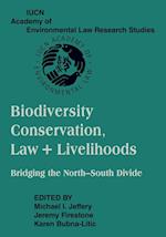 Biodiversity Conservation, Law and Livelihoods: Bridging the North-South Divide