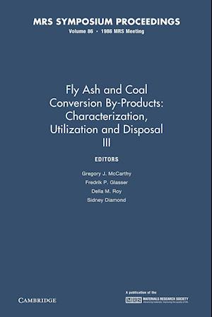 Fly Ash and Coal Conversion By-Products: Characterization, Utilization and Disposal III: Volume 86
