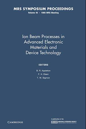 Ion Beam Processes in Advanced Electronic Materials and Device Technology: Volume 45