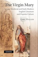 The Virgin Mary in Late Medieval and Early Modern English Literature and Popular Culture