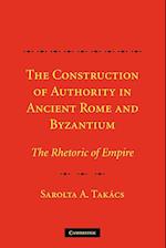 The Construction of Authority in Ancient Rome and Byzantium