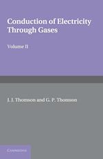Conduction of Electricity through Gases: Volume 2, Ionisation by Collision and the Gaseous Discharge