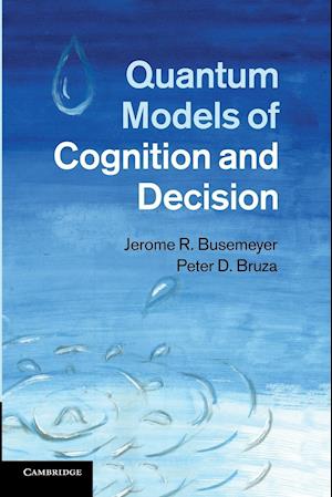 Quantum Models of Cognition and Decision