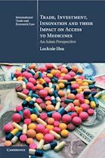 Trade, Investment, Innovation and Their Impact on Access to Medicines: An Asian Perspective