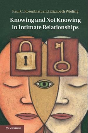 Knowing and Not Knowing in Intimate Relationships