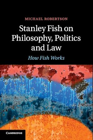 Stanley Fish on Philosophy, Politics and Law