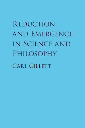 Reduction and Emergence in Science and Philosophy