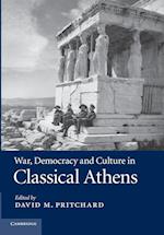 War, Democracy and Culture in Classical Athens