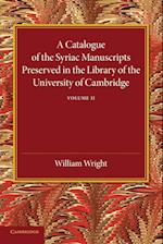A Catalogue of the Syriac Manuscripts Preserved in the Library of the University of Cambridge: Volume 2