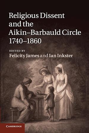 Religious Dissent and the Aikin-Barbauld Circle, 1740–1860