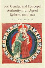 Sex, Gender, and Episcopal Authority in an Age of Reform, 1000–1122