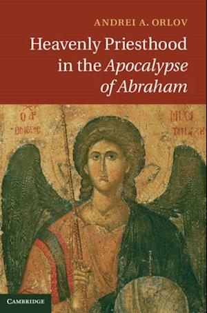 Heavenly Priesthood in the Apocalypse of Abraham