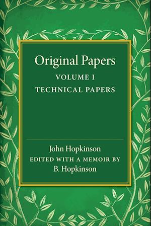 Original Papers of John Hopkinson: Volume 1, Technical Papers