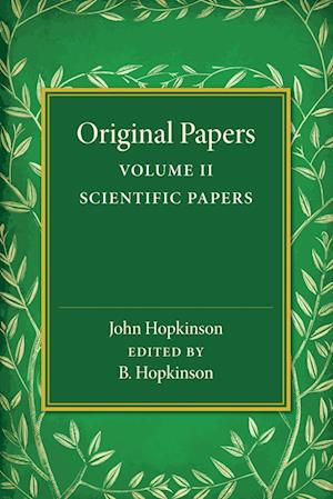 Original Papers of John Hopkinson: Volume 2, Scientific Papers