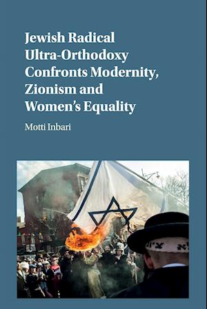 Jewish Radical Ultra-Orthodoxy Confronts Modernity, Zionism and Women's Equality