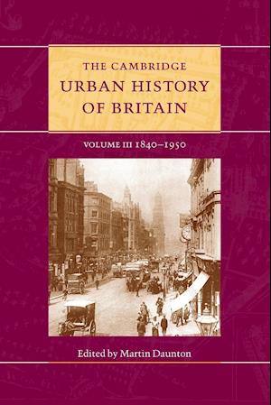 The Cambridge Urban History of Britain: Volume 3, 1840-1950