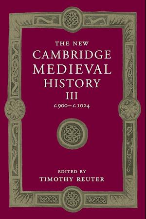 The New Cambridge Medieval History: Volume 3, c.900-c.1024