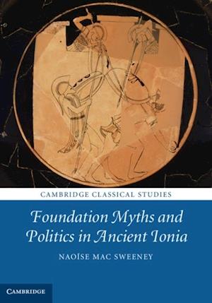 Foundation Myths and Politics in Ancient Ionia