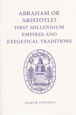 Abraham or Aristotle? First Millennium Empires and Exegetical Traditions