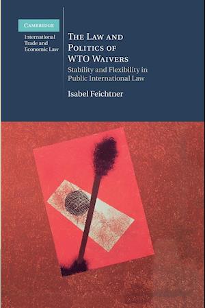 The Law and Politics of Wto Waivers