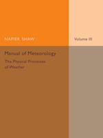 Manual of Meteorology: Volume 3, The Physical Processes of Weather