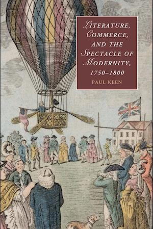 Literature, Commerce, and the Spectacle of Modernity, 1750–1800