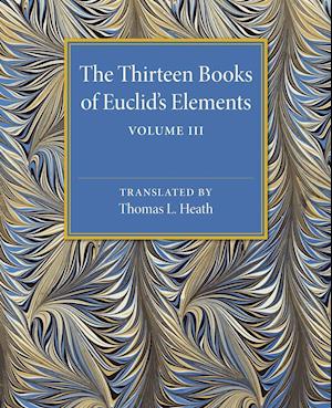 The Thirteen Books of Euclid's Elements: Volume 3, Books X–XIII and Appendix