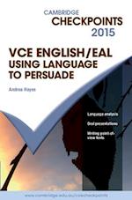 Cambridge Checkpoints VCE English/EAL Using Language to Persuade 2015