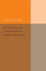 An Introduction to the Study of Integral Equations
