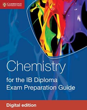 Chemistry for the IB Diploma Exam Preparation Guide Digital Edition