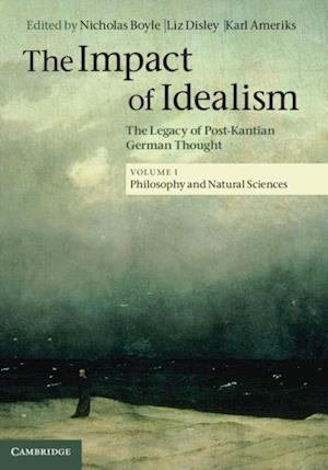 Impact of Idealism: Volume 1, Philosophy and Natural Sciences