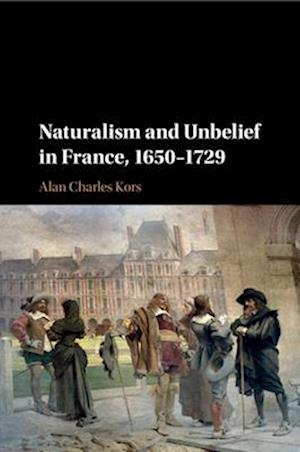 Naturalism and Unbelief in France, 1650-1729