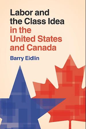 Labor and the Class Idea in the United States and Canada